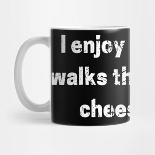 I enjoy romantic walks through the cheese dept Mug